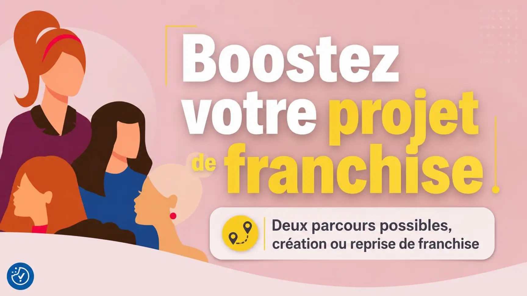 Franchise au féminin : 3 modules, 6 participantes, un coaching individuel pour structurer son projet