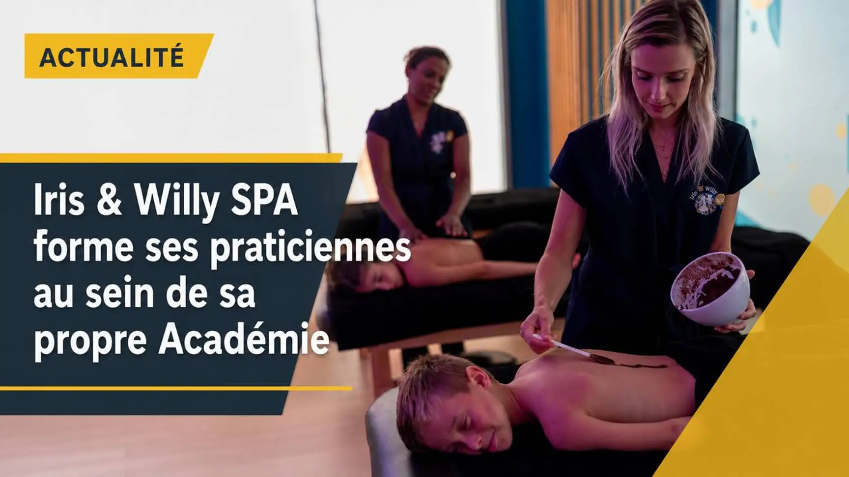 Iris & Willy SPA : derrière chaque soin familial, des praticiennes diplômées et un savoir-faire transmis par son Académie
