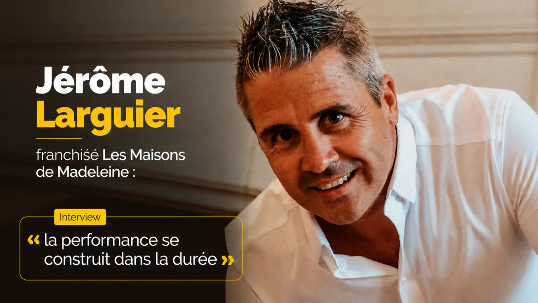 "J’ai trouvé un réseau dont la vision du service et les valeurs correspondent à ma conception du métier", Jérôme Larguier, franchisé Les Maisons de Madeleine à Montpellier